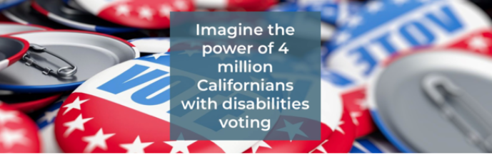 Imagine the Power of 4 million Californians with disabilities voting