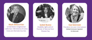 Featured Speakers Congressman Mark DeSaulnier, Activist Isabel Bueso, and Sue Swenson of Inclusion International