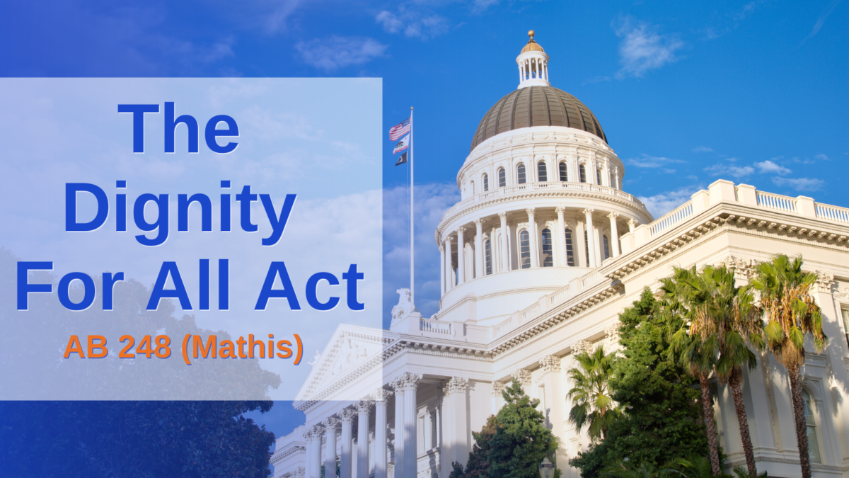 Picture of the State Capitol building and text that says The Dignity for All Act - AB 248 (Mathis)