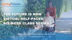 Caring Futures Logo announcing The Future is Now Self-Paced Six-Part Class Series.