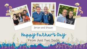 Happy Father's Day from Just Two Dads. Picture of Shawn and Brian and their children
