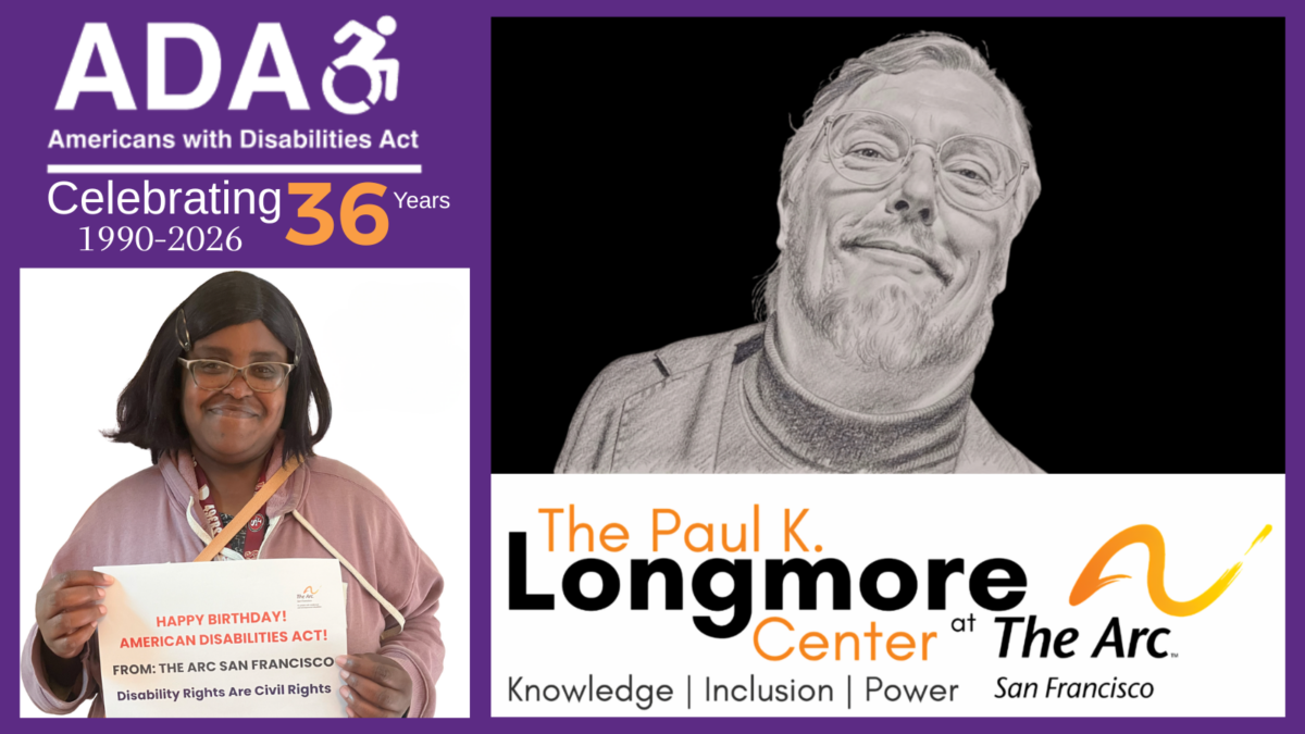 ADA Americans with Disabilities Act 36th Anniversary and the Opening of The Paul K Longmore Center at The Arc of San Francisci