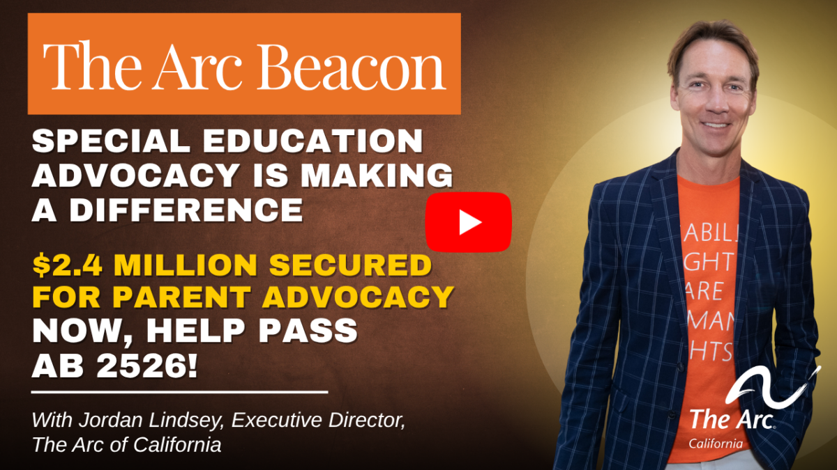 The Arc Beacon: Special Education Advocacy is Making a Difference. 2.4 million secured for parent advocacy. No, Helps Pass AB 2526
