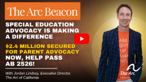 The Arc Beacon: Special Education Advocacy is Making a Difference. 2.4 million secured for parent advocacy. No, Helps Pass AB 2526