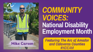 Community Voices: National Disability Employment Month featuring Mike Carson of The Arc of Amador and Calaveras Counties.